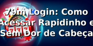 79m Login: Como Acessar Rapidinho e Sem Dor de Cabeça 🔥