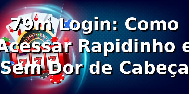 79m Login: Como Acessar Rapidinho e Sem Dor de Cabeça 🔥